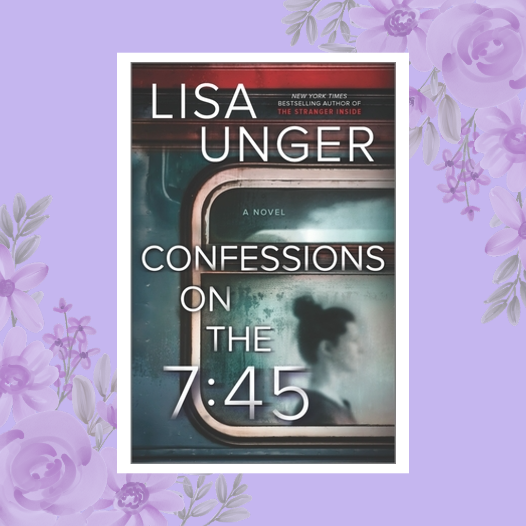 Confessions On The 7:45 by Lisa Unger | Book Review